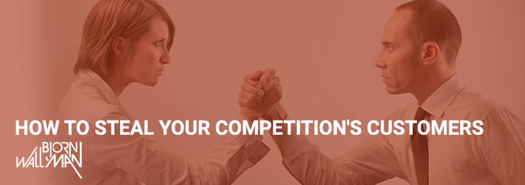 How to Steal Your Competition's Customers