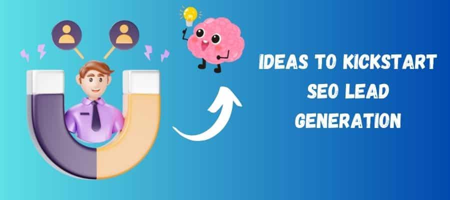 Ideas to Kickstart SEO Lead Generation